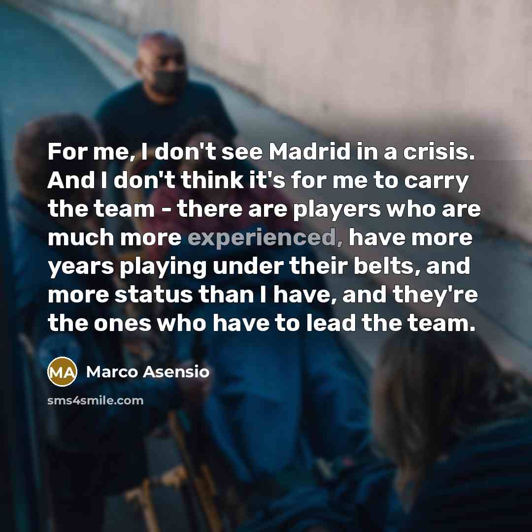 “For me, I don't see Madrid in a crisis. And…” quote by Marco Asensio