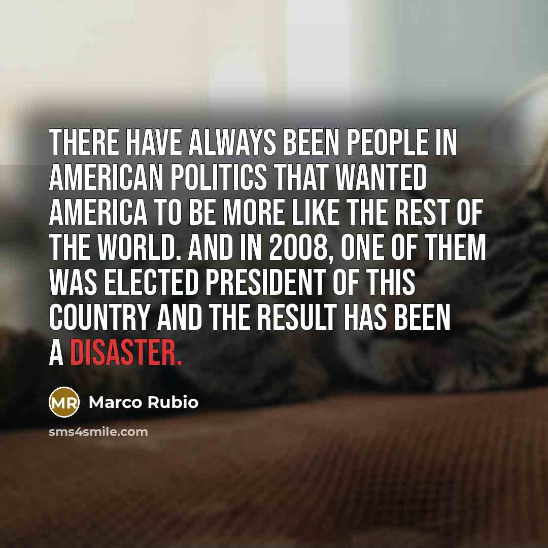 “There have always been people in American politics that wanted…” quote by Marco Rubio