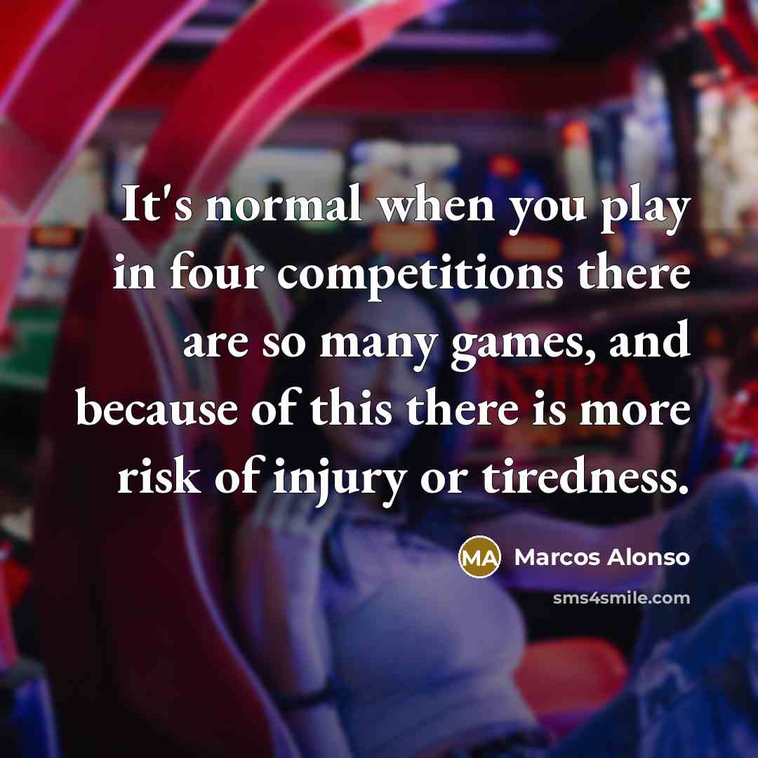 “It's normal when you play in four competitions there are…” quote by Marcos Alonso