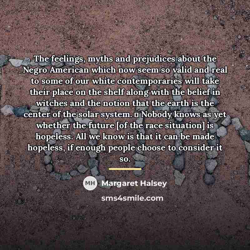 “The feelings, myths and prejudices about the Negro American which…” quote by Margaret Halsey