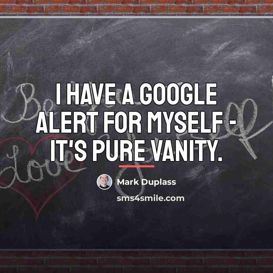 “I have a Google alert for myself - it's pure…” quote by Mark Duplass