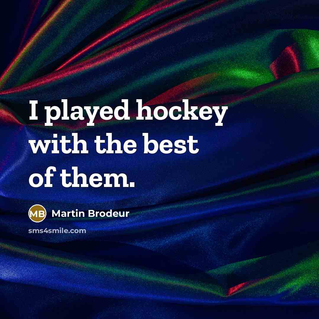 “I played hockey with the best of them.…” quote by Martin Brodeur