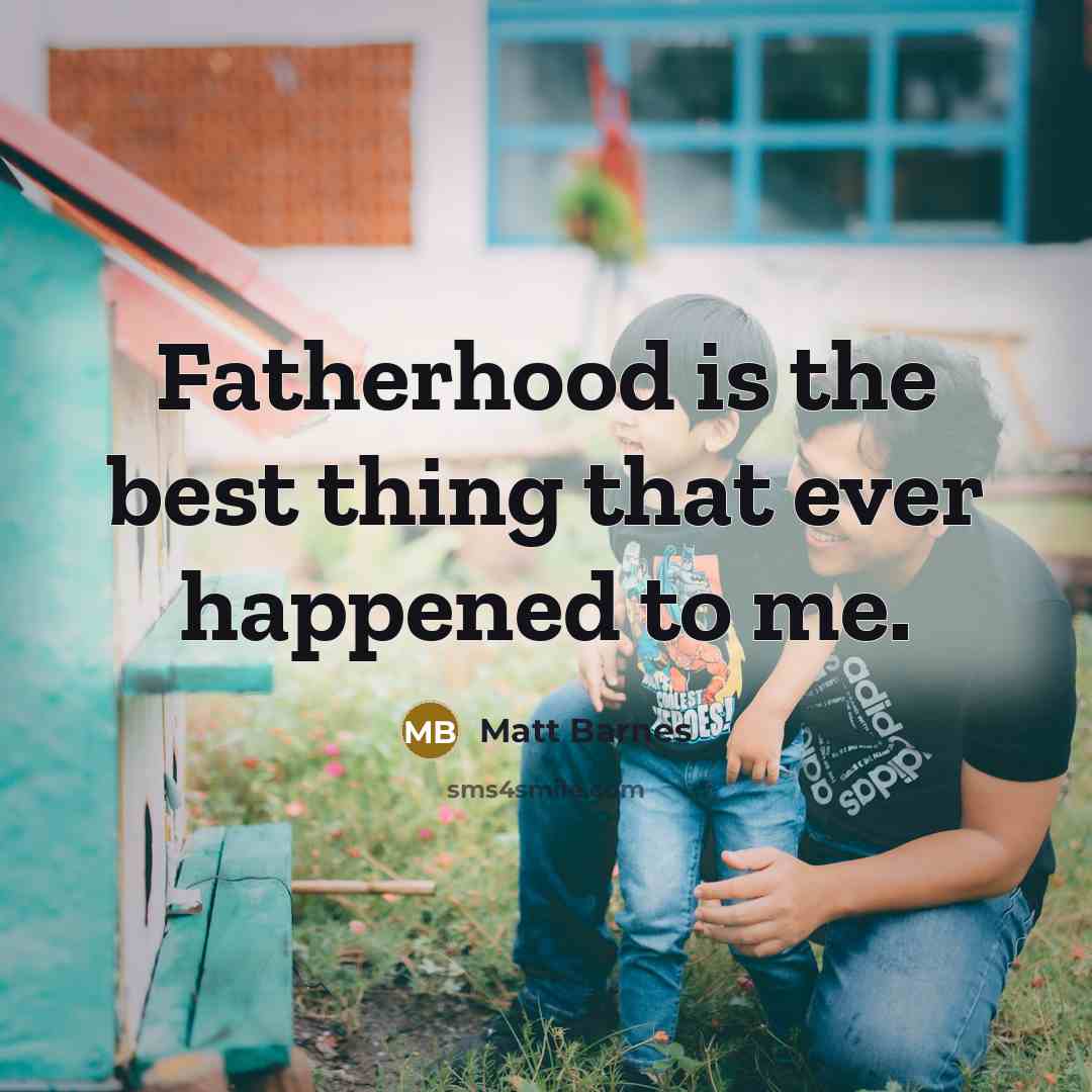 “Fatherhood is the best thing that ever happened to me.…” quote by Matt Barnes