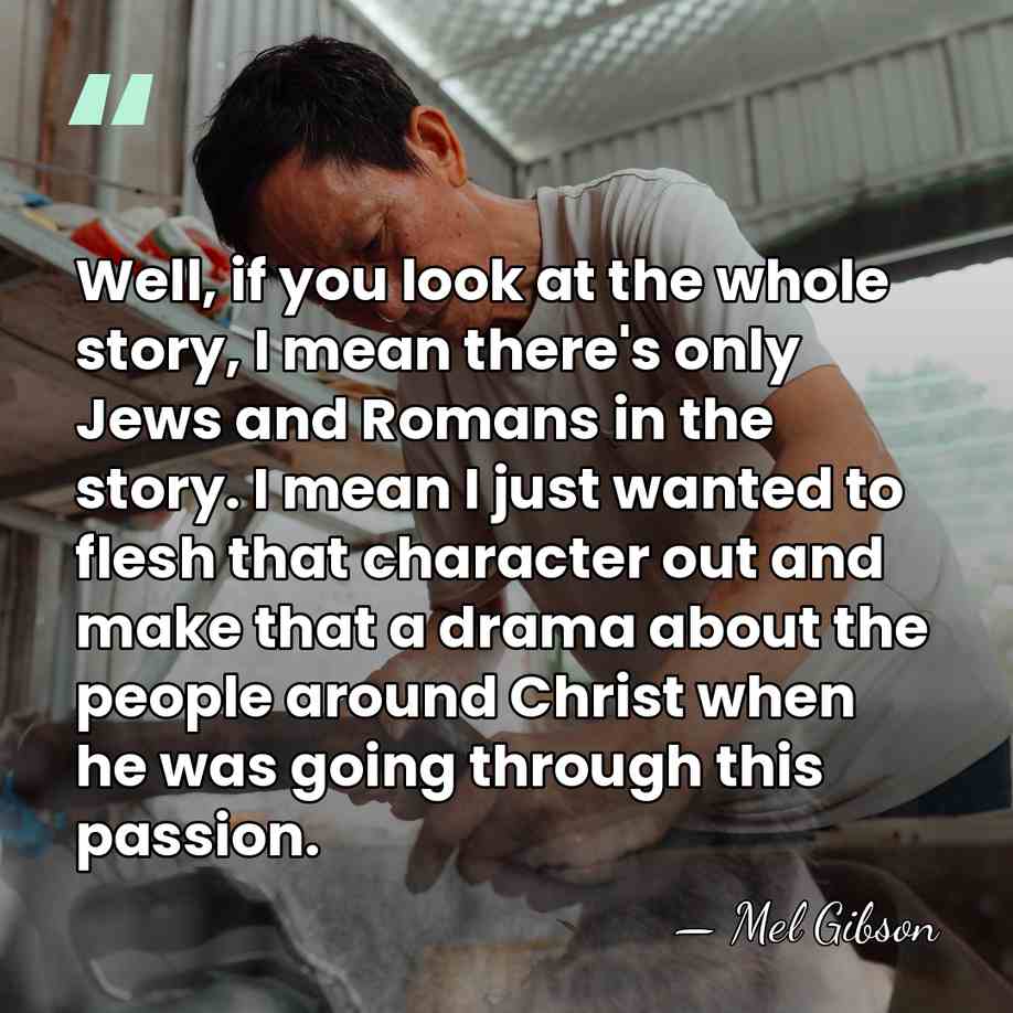 Well, if you look at the whole story, I mean there's only&hellip; - Mel Gibson