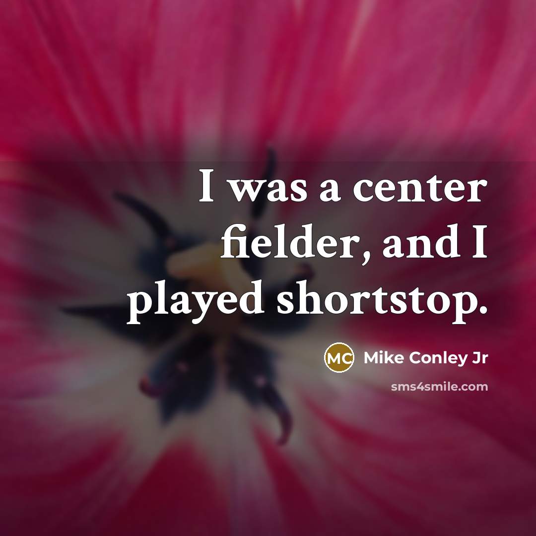 “I was a center fielder, and I played shortstop.…” quote by Mike Conley Jr
