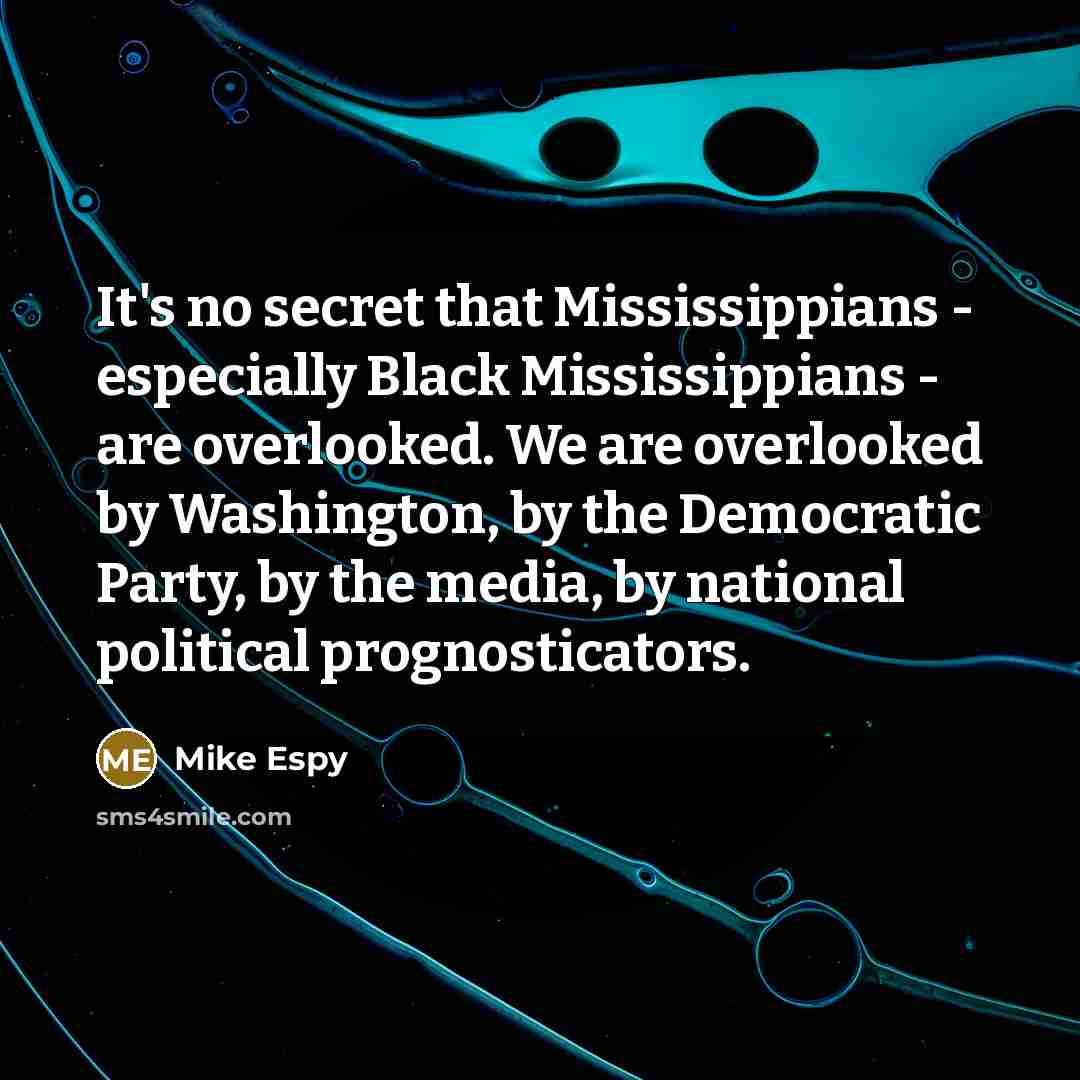 “It's no secret that Mississippians - especially Black Mississippians -…” quote by Mike Espy