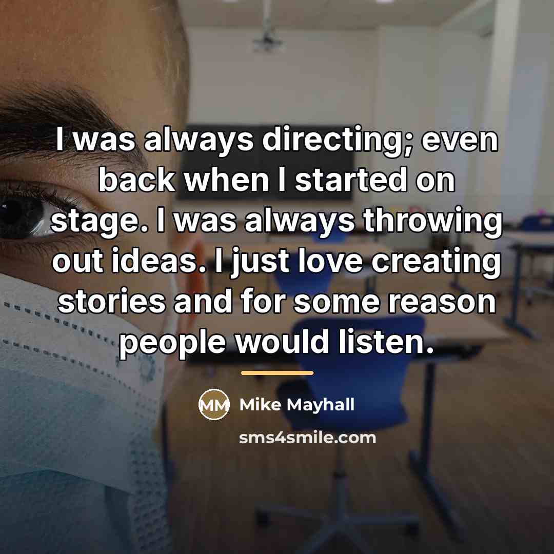 “I was always directing; even back when I started on…” quote by Mike Mayhall
