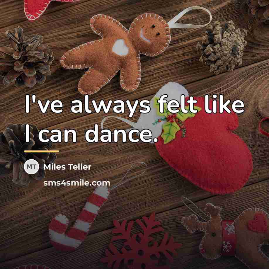 “I've always felt like I can dance.…” quote by Miles Teller