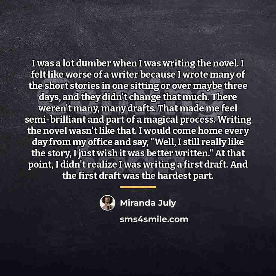 “I was a lot dumber when I was writing the…” quote by Miranda July