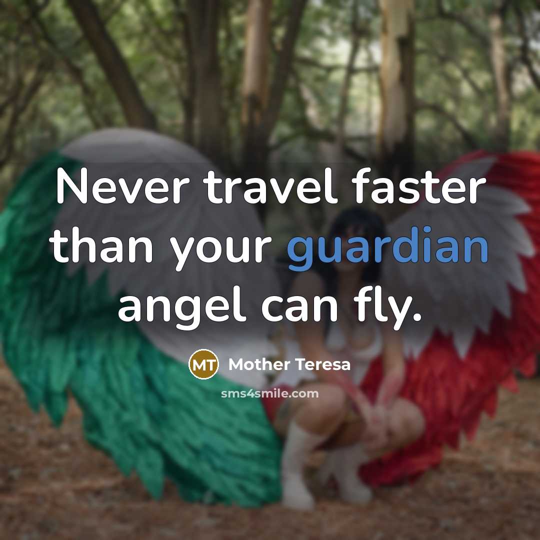 “Never travel faster than your guardian angel can fly.…” quote by Mother Teresa