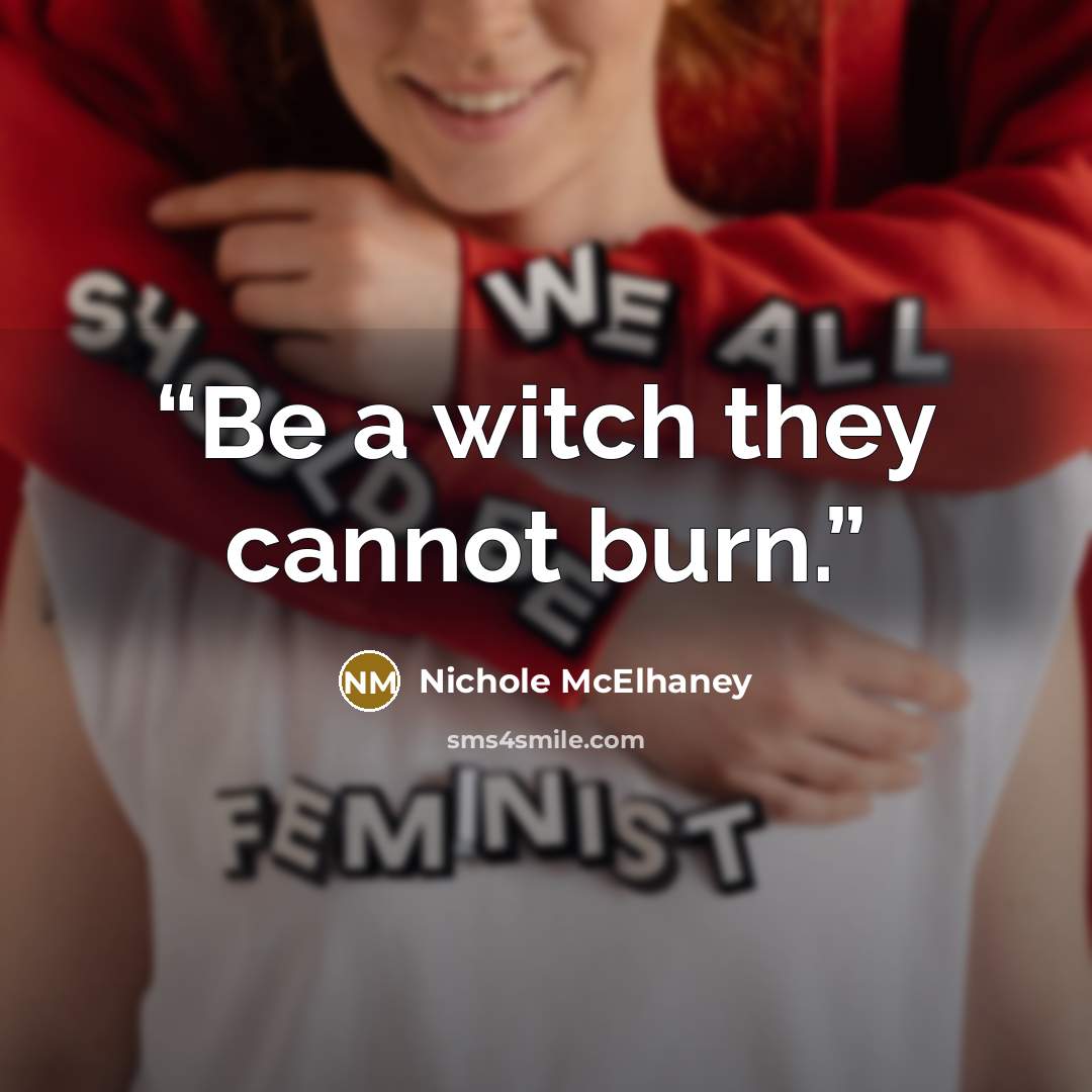 “Be a witch they cannot burn.” quote by Nichole McElhaney