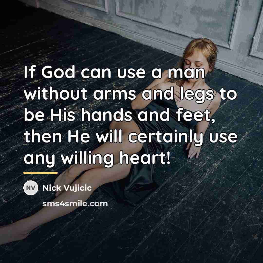 “If God can use a man without arms and legs…” quote by Nick Vujicic
