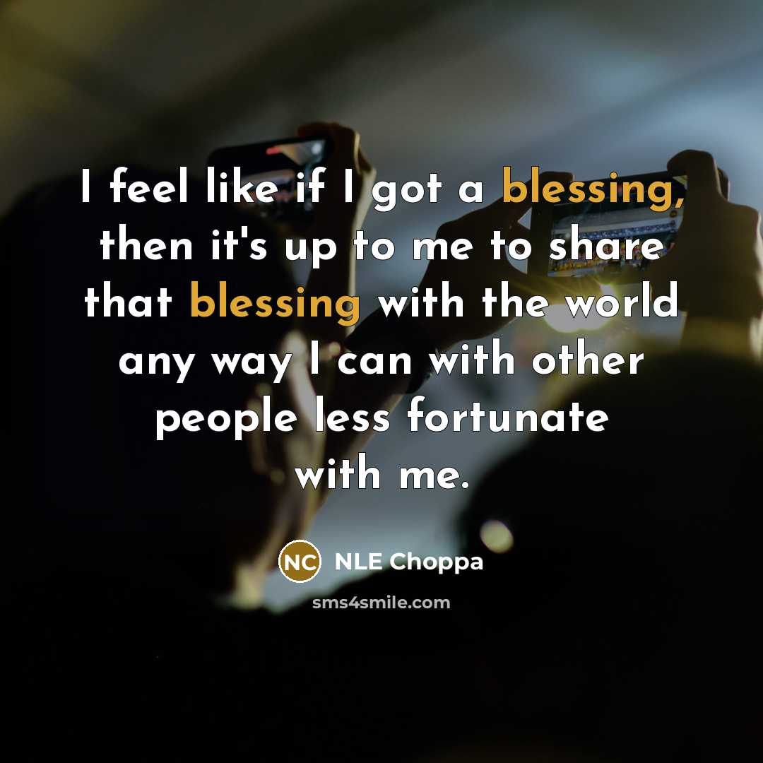 “I feel like if I got a blessing, then it's…” quote by NLE Choppa