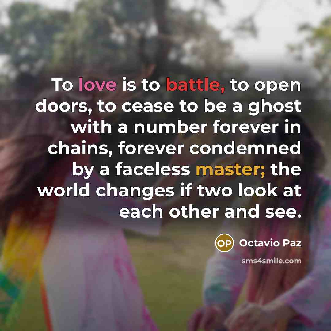 “To love is to battle, to open doors, to cease…” quote by Octavio Paz