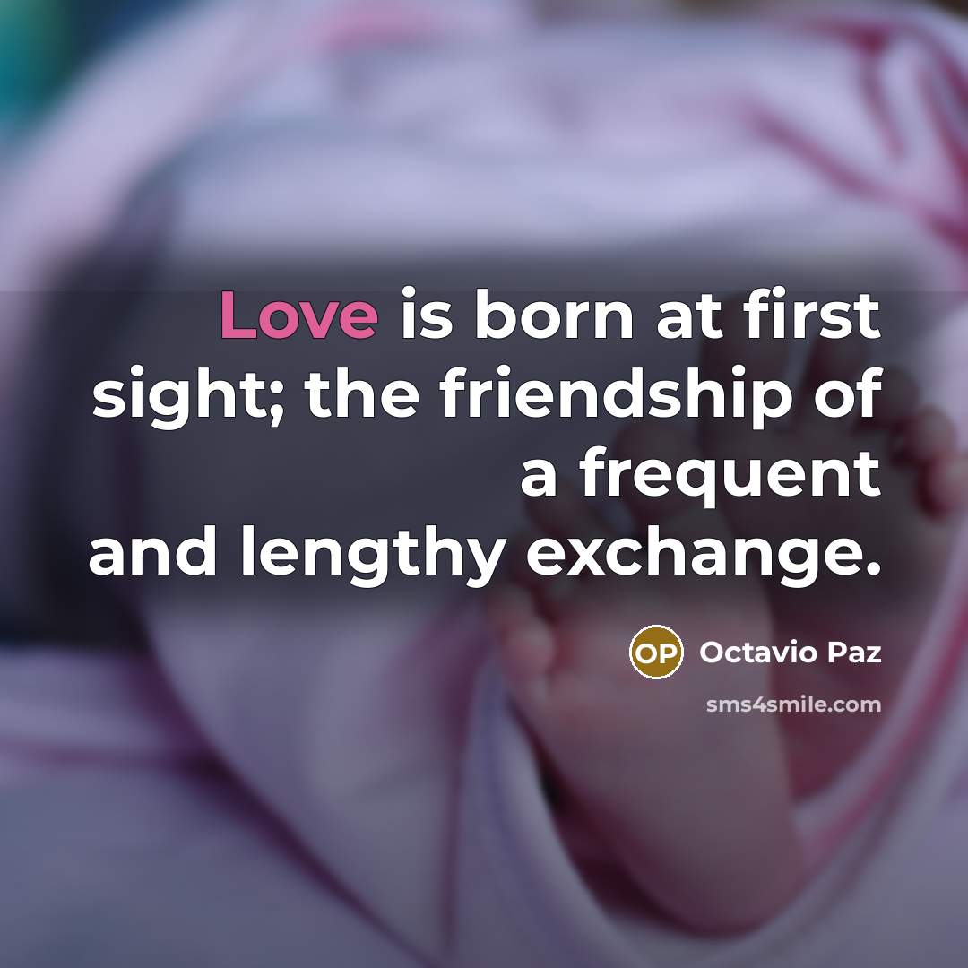 “Love is born at first sight; the friendship of a…” quote by Octavio Paz