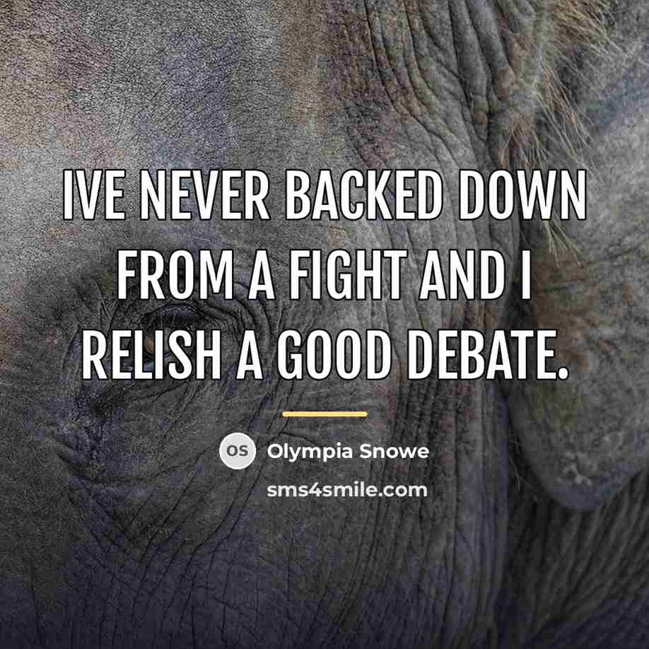 “Ive never backed down from a fight and I relish…” quote by Olympia Snowe