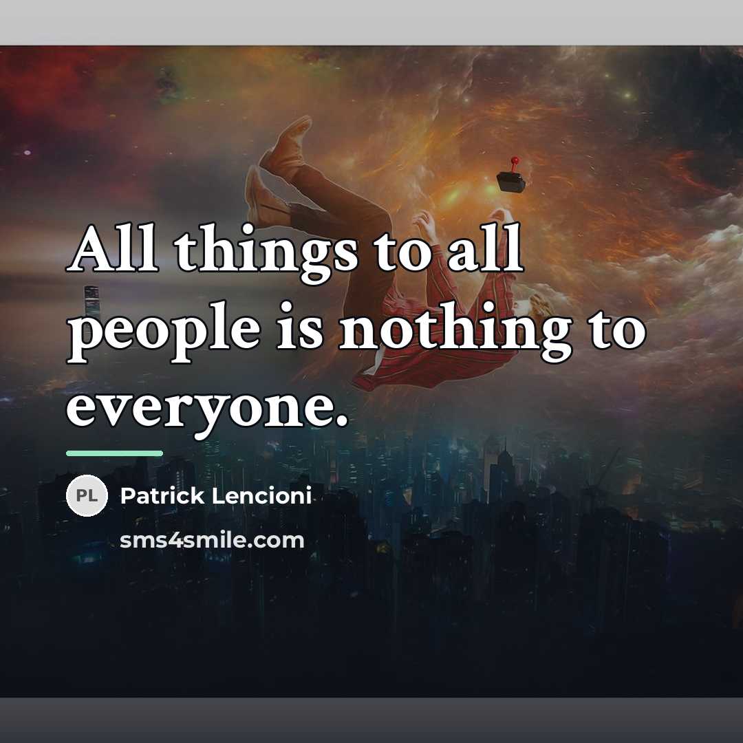 “All things to all people is nothing to everyone.…” quote by Patrick Lencioni