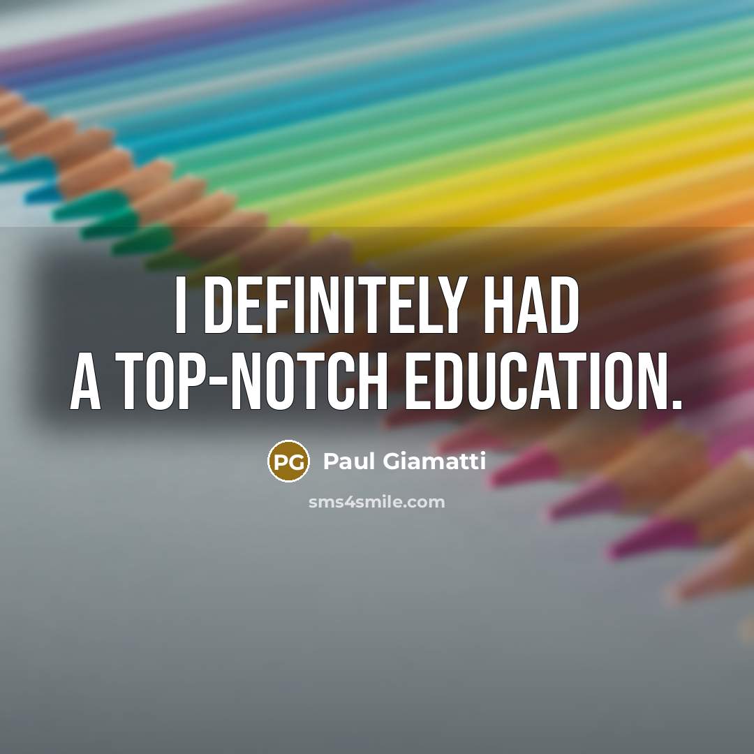 “I definitely had a top-notch education.…” quote by Paul Giamatti