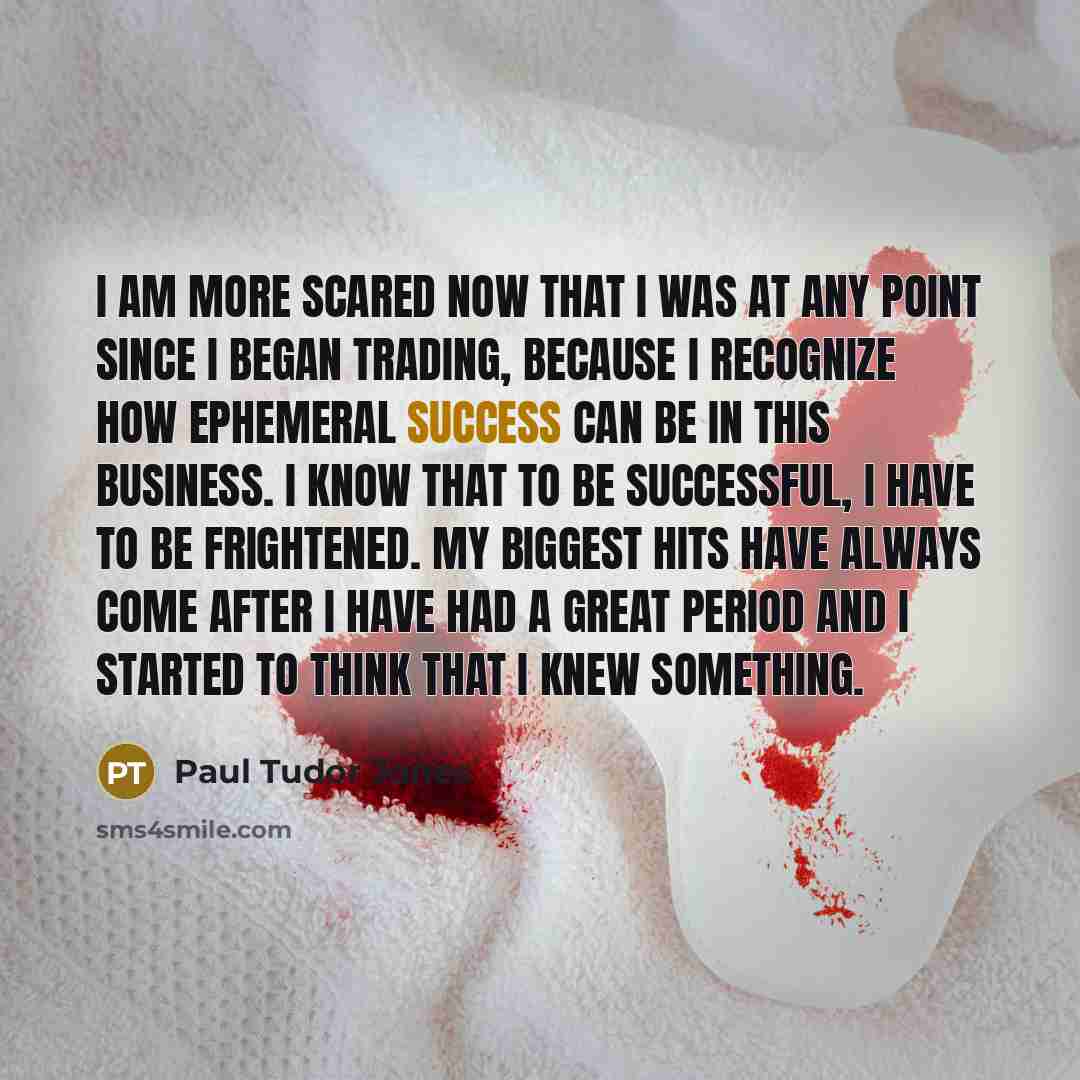 “I am more scared now that I was at any…” quote by Paul Tudor Jones
