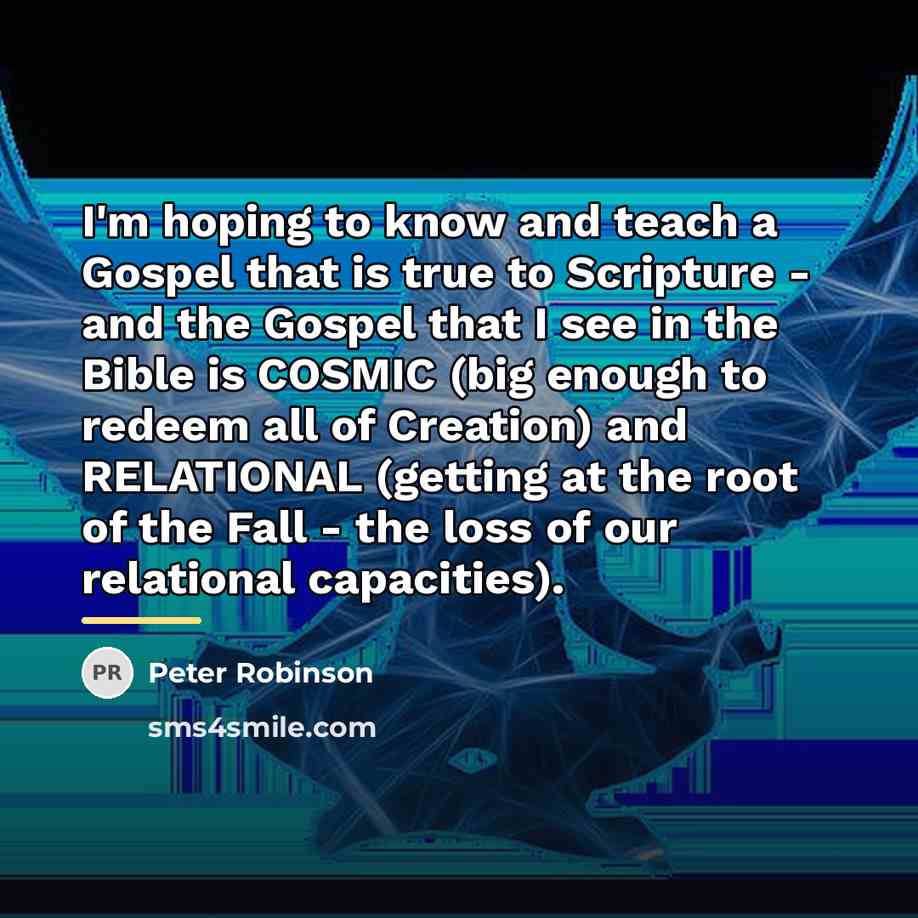 “I'm hoping to know and teach a Gospel that is…” quote by Peter Robinson