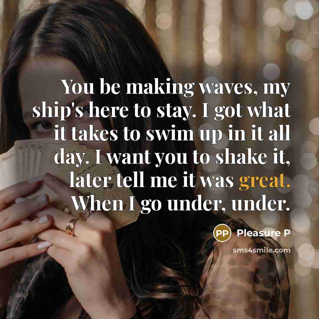 “You be making waves, my ship's here to stay. I…” quote by Pleasure P