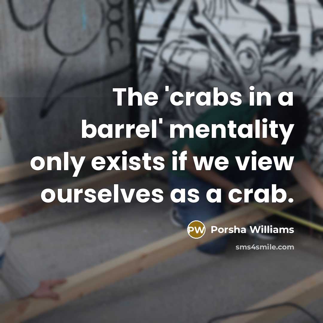 “The 'crabs in a barrel' mentality only exists if we…” quote by Porsha Williams