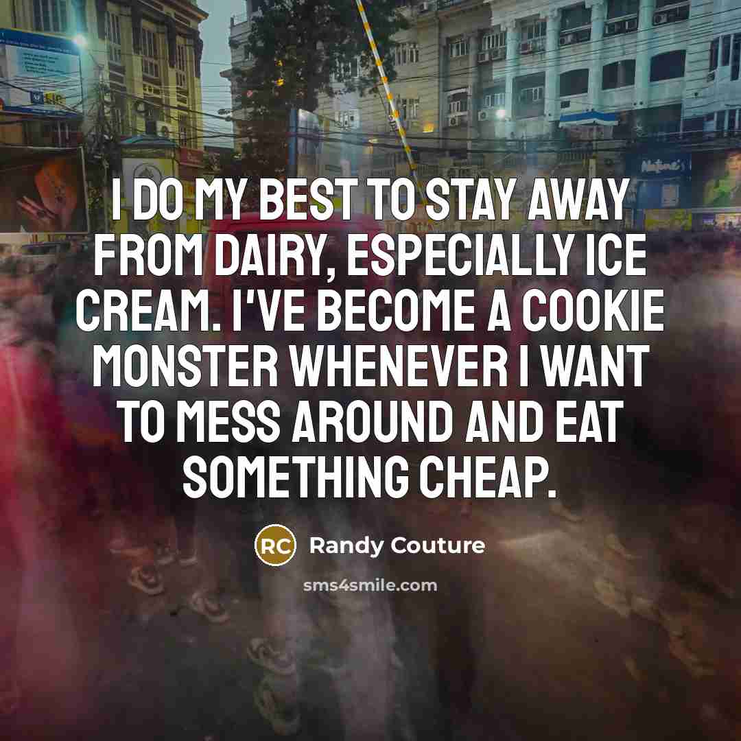 “I do my best to stay away from dairy, especially…” quote by Randy Couture