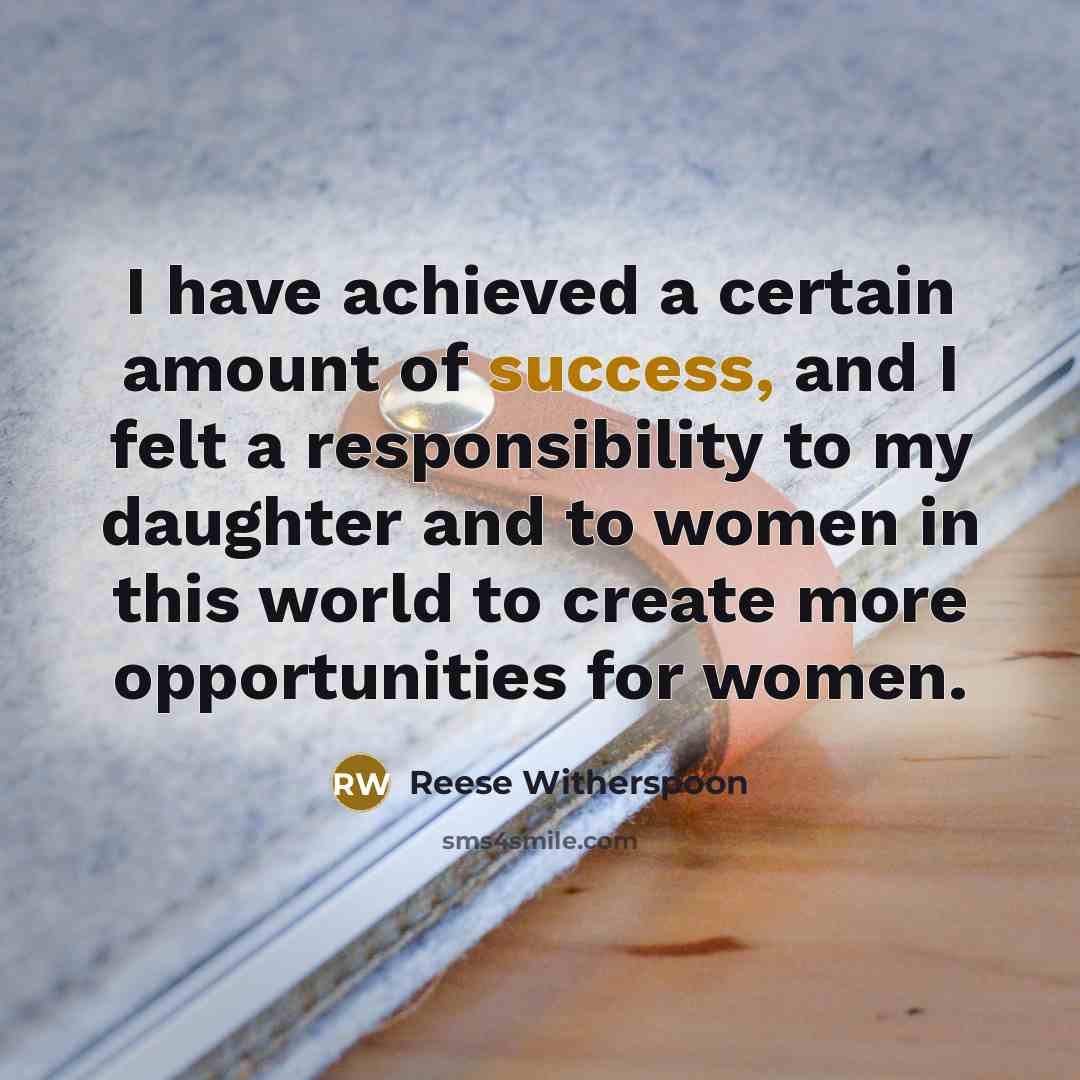 “I have achieved a certain amount of success, and I…” quote by Reese Witherspoon