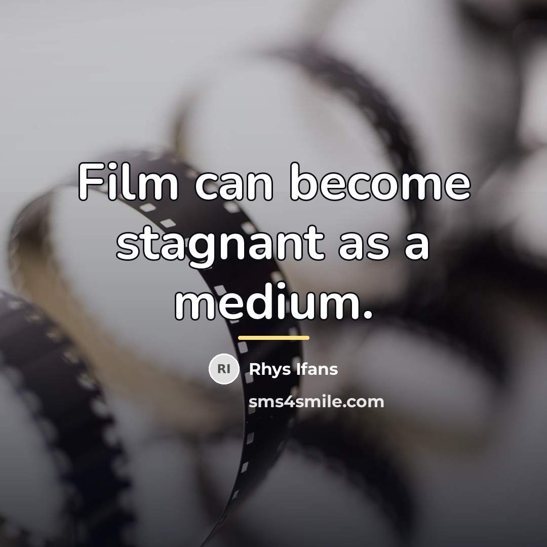 “Film can become stagnant as a medium.…” quote by Rhys Ifans