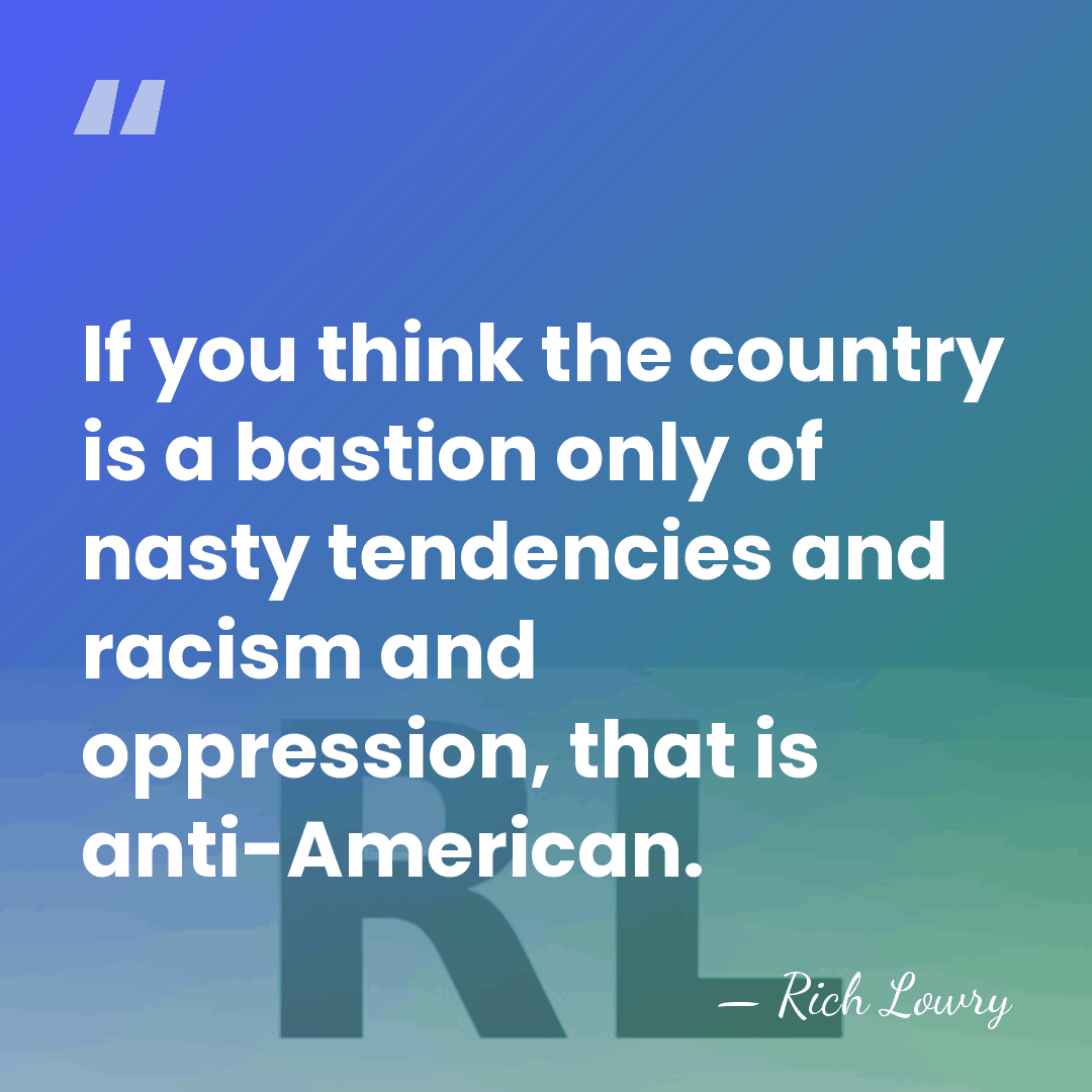 If you think the country is a bastion only of nasty tendencies&hellip; - Rich Lowry