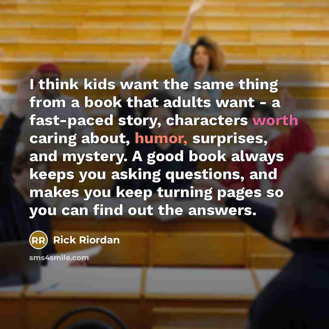 “I think kids want the same thing from a book…” quote by Rick Riordan