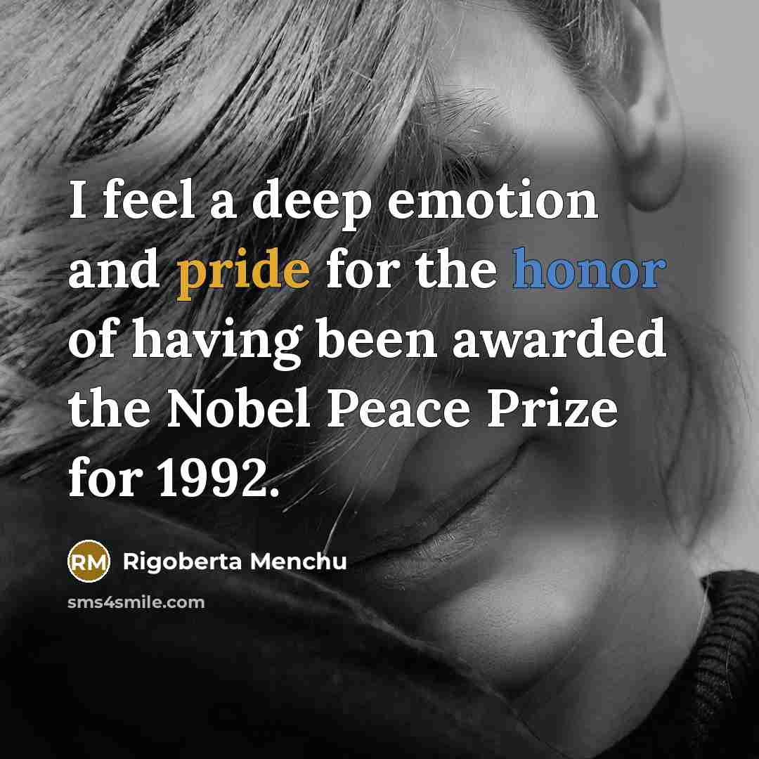 “I feel a deep emotion and pride for the honor…” quote by Rigoberta Menchu