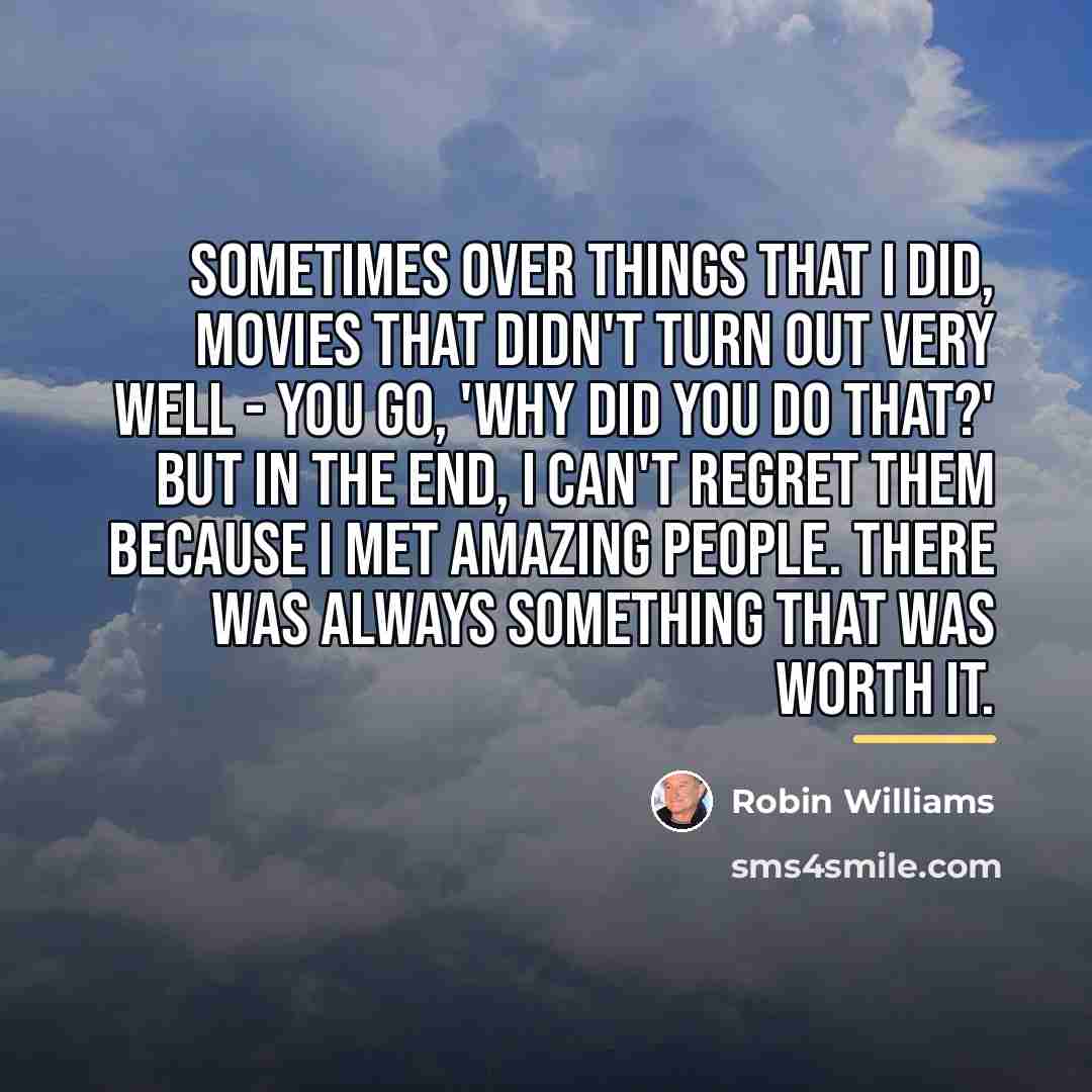 “Sometimes over things that I did, movies that didn't turn…” quote by Robin Williams