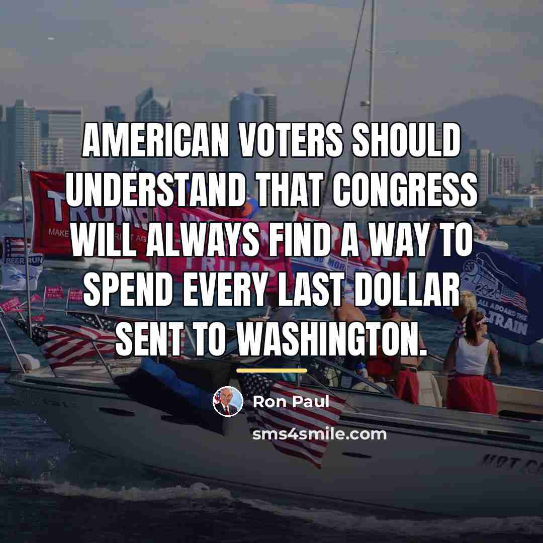 “American voters should understand that Congress will always find a…” quote by Ron Paul