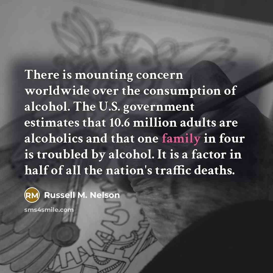 “There is mounting concern worldwide over the consumption of alcohol.…” quote by Russell M. Nelson