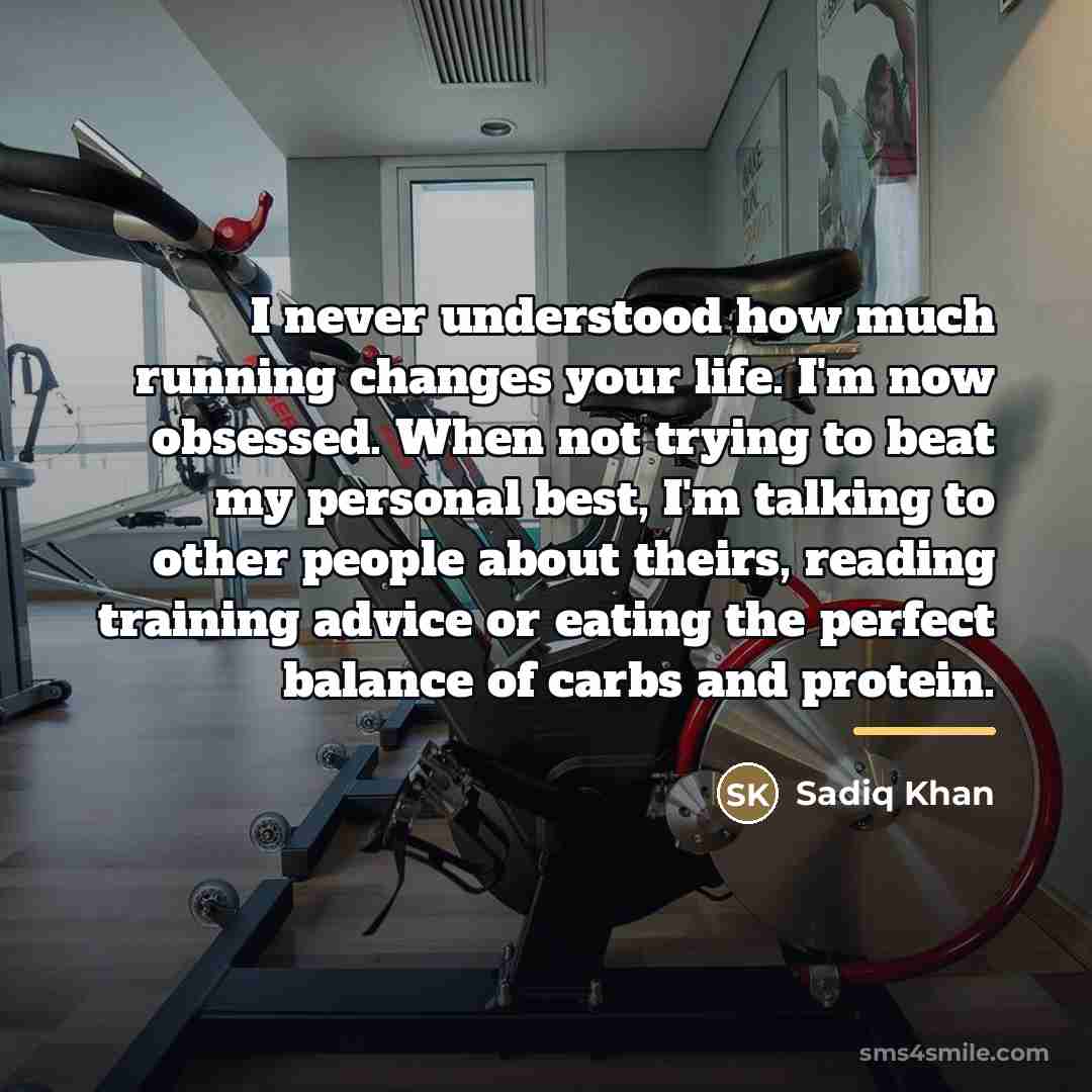 “I never understood how much running changes your life. I'm…” quote by Sadiq Khan