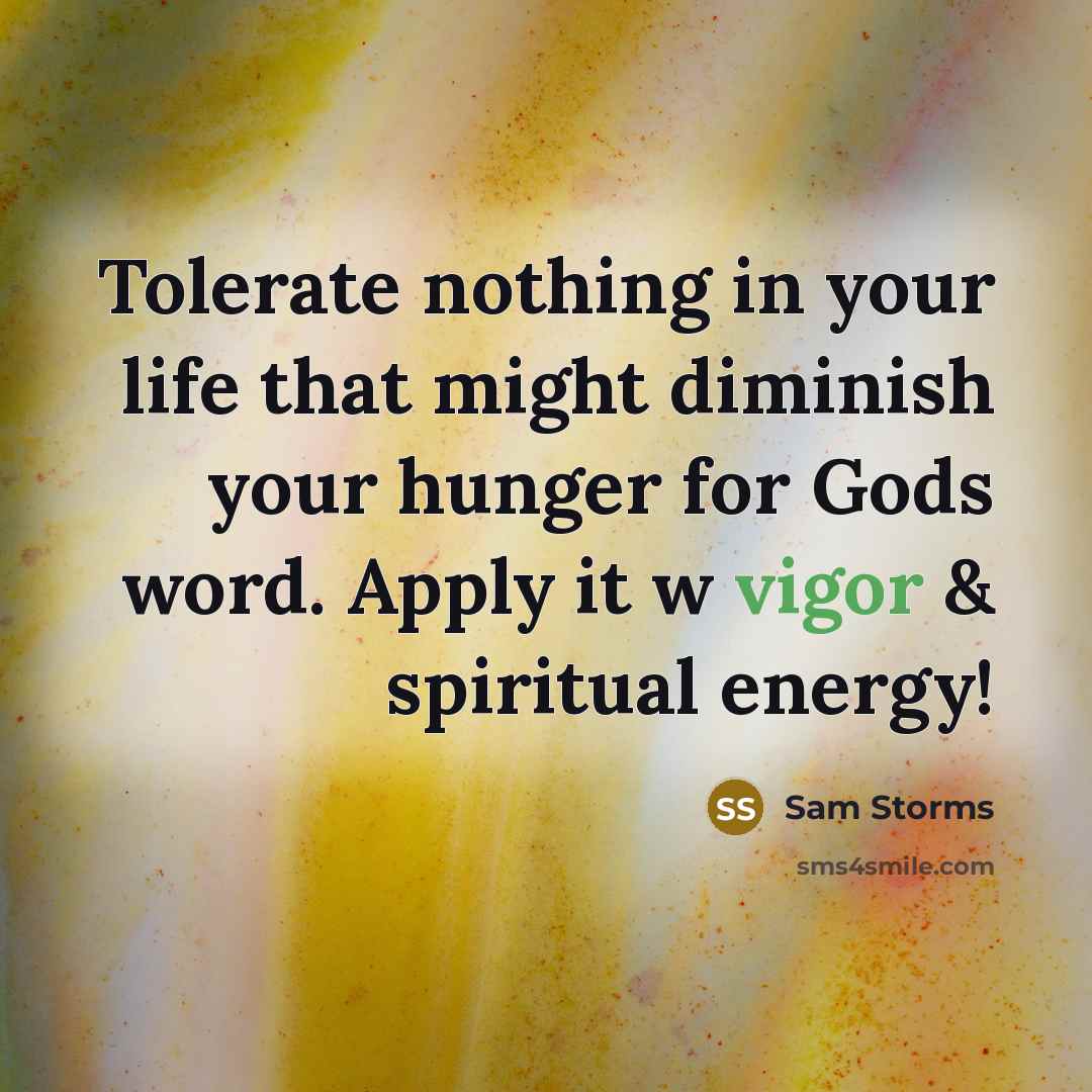 “Tolerate nothing in your life that might diminish your hunger…” quote by Sam Storms