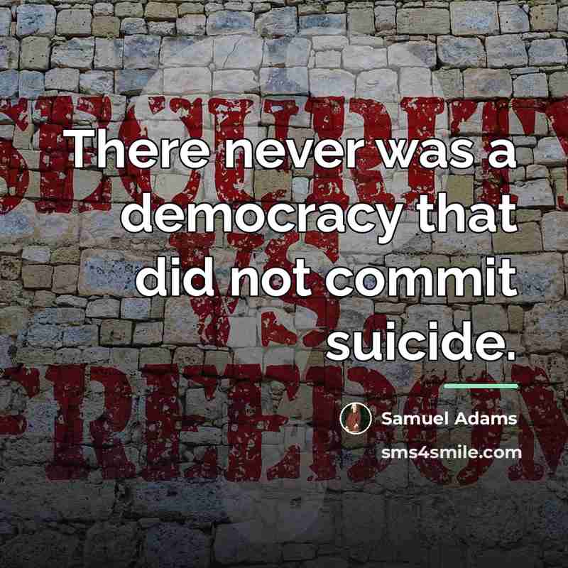 “There never was a democracy that did not commit suicide.…” quote by Samuel Adams