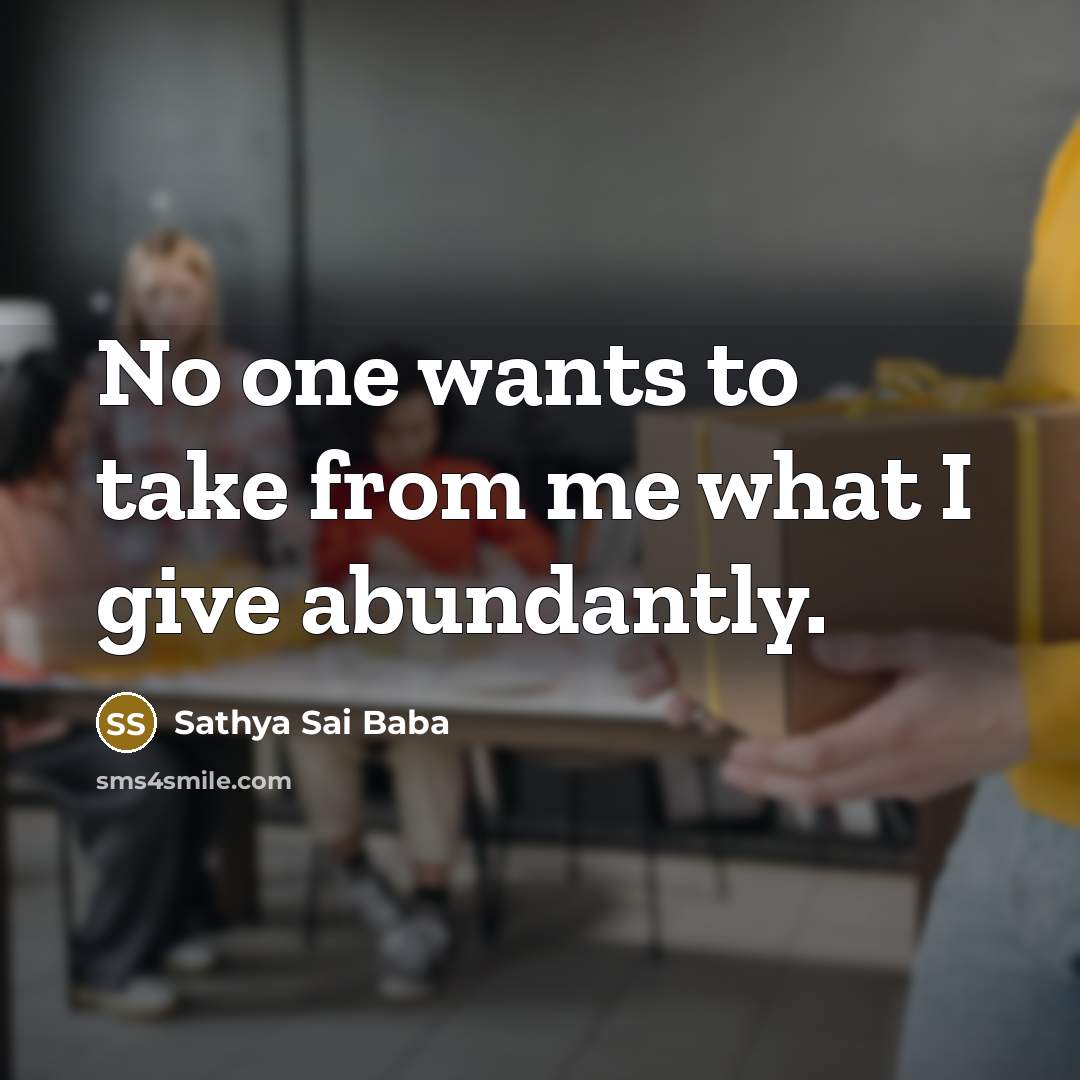 “No one wants to take from me what I give…” quote by Sathya Sai Baba