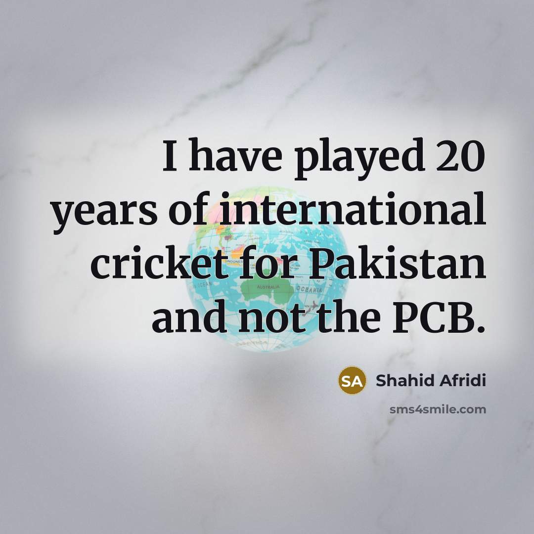 “I have played 20 years of international cricket for Pakistan…” quote by Shahid Afridi