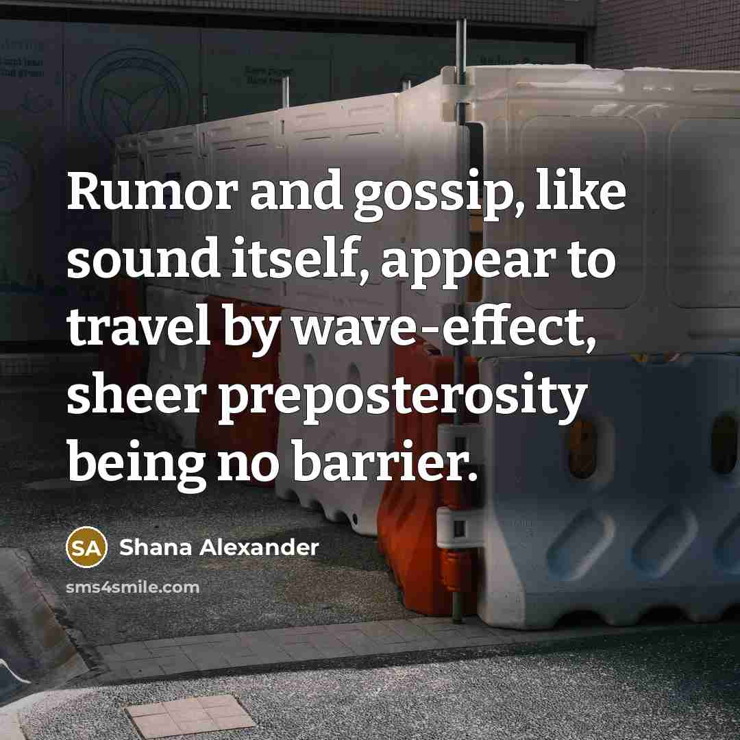 “Rumor and gossip, like sound itself, appear to travel by…” quote by Shana Alexander