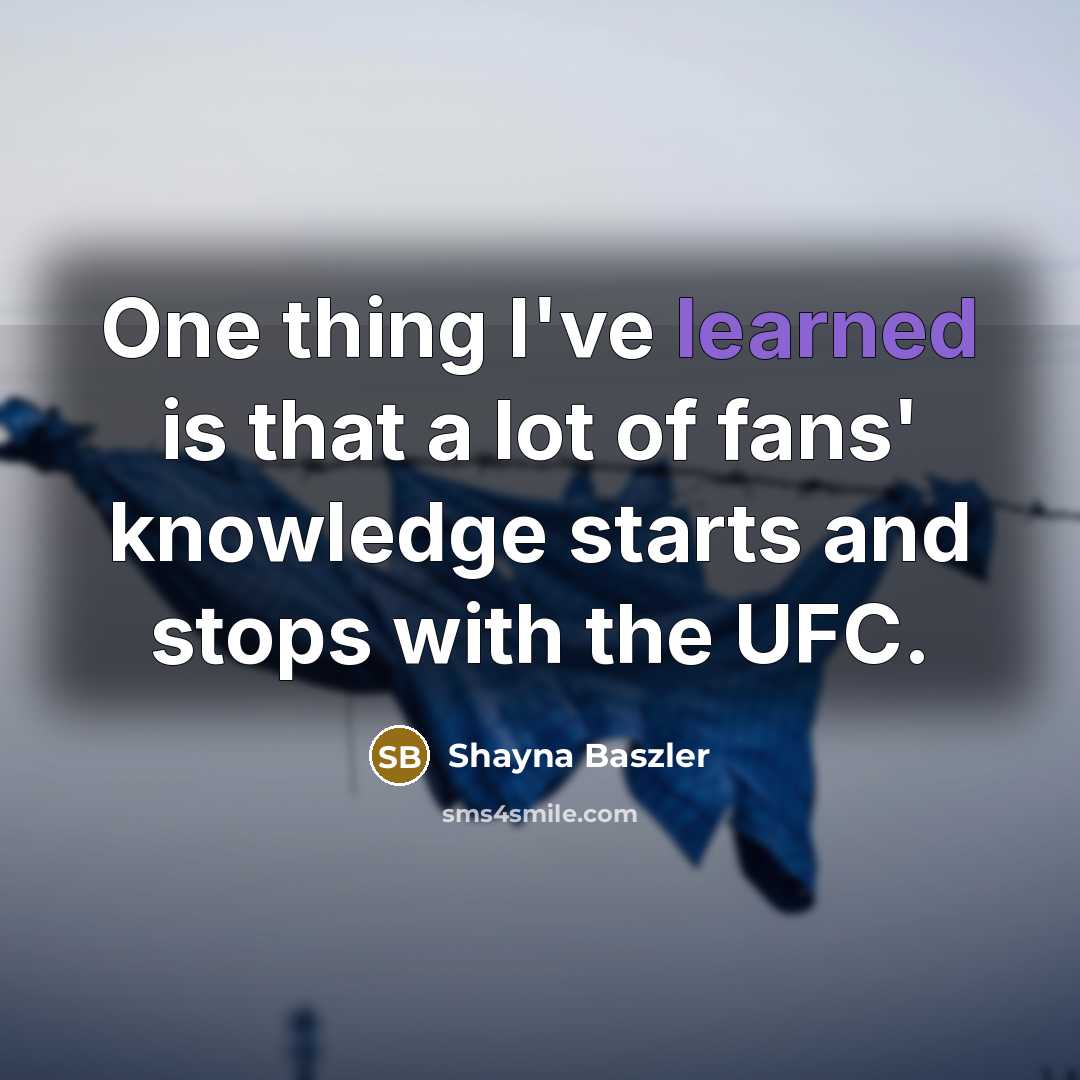 “One thing I've learned is that a lot of fans'…” quote by Shayna Baszler