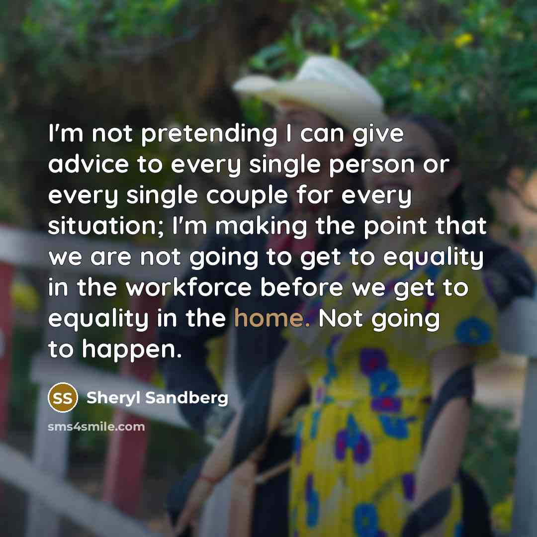 “I'm not pretending I can give advice to every single…” quote by Sheryl Sandberg