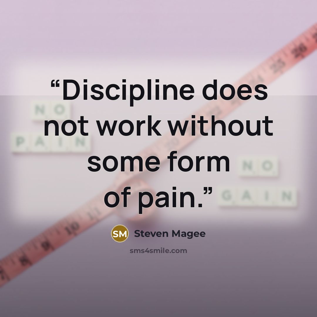 “Discipline does not work without some form of pain.” quote by Steven Magee