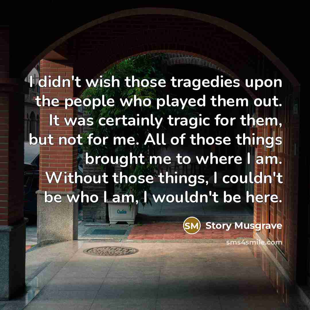 “I didn't wish those tragedies upon the people who played…” quote by Story Musgrave