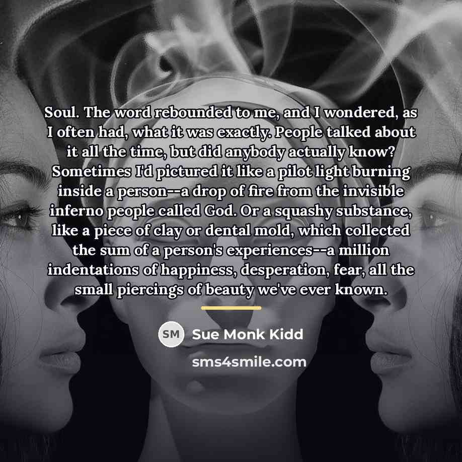 “Soul. The word rebounded to me, and I wondered, as…” quote by Sue Monk Kidd
