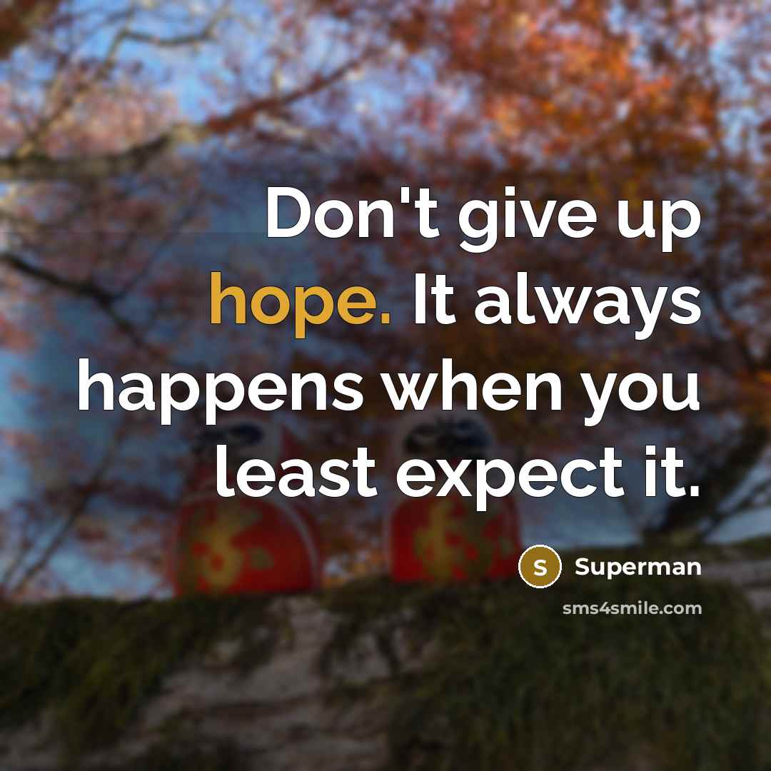 “Don't give up hope. It always happens when you least…” quote by Superman