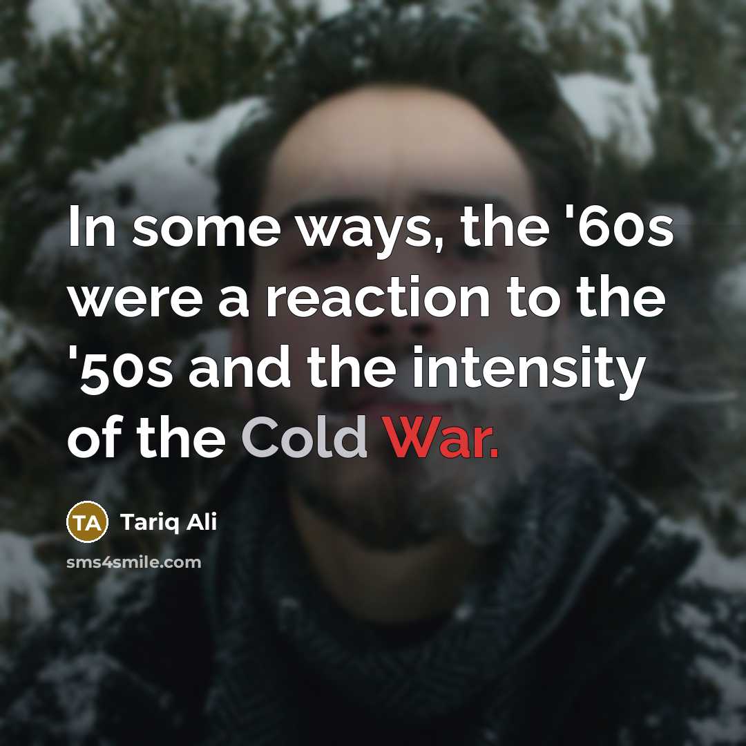 “In some ways, the '60s were a reaction to the…” quote by Tariq Ali