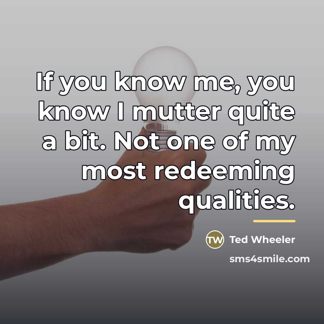“If you know me, you know I mutter quite a…” quote by Ted Wheeler