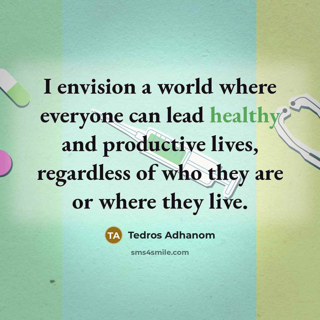 “I envision a world where everyone can lead healthy and…” quote by Tedros Adhanom